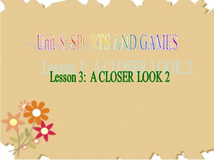 Bài giảng Tiếng Anh Lớp 6 - Unit 8: Sports and games - Lesson 3: A closer look 2