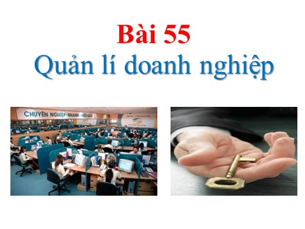 Bài giảng Công nghệ Lớp 10 - Bài 55: Quản lí doanh nghiệp - Trường THPT Châu Phú