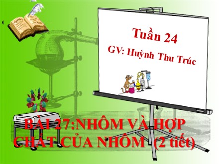 Bài giảng Hóa học Lớp 12 - Bài 27: Nhôm và hợp chất của nhôm (2 tiết) - Huỳnh Thu Trúc