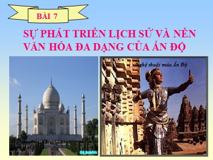 Bài giảng Lịch sử Lớp 10 - Bài 7: Sự phát triển lịch sử và nền văn hóa đa dạng của Ấn Độ - Trường THCS & THPT Mỹ Hòa Hưng