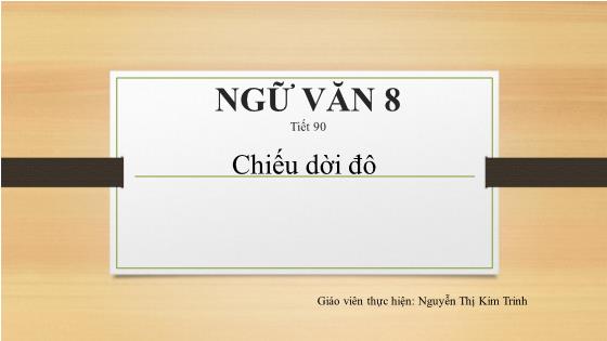 Bài giảng Ngữ văn Lớp 8 - Tiết 90: Chiếu dời đô (Tìm hiểu chung) - Nguyễn Thị Kim Trinh