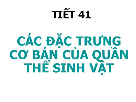 Bài giảng Sinh học Lớp 12 - Tiết 41: Các đặc trưng cơ bản của quần thể sinh vật - Trường THPT Châu Phú