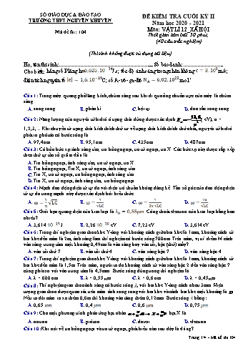 Đề kiểm tra cuối học kỳ II môn Vật lí Lớp 12 - Xã hội - Mã đề 104 - Năm học 2020-2021 - Trường THPT Nguyễn Khuyến