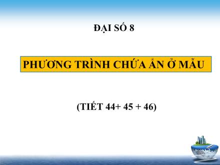 Bài giảng Đại số Lớp 8 - Tiết 44+45+46: Phương trình chứa ẩn ở mẫu - Trường THCS & THPT Mỹ Hòa Hưng