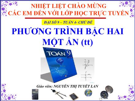 Bài giảng Đại số Lớp 9 - Tuần 4: Phương trình bậc hai một ẩn (Tiếp theo) - Nguyễn Thị Tuyết Lan