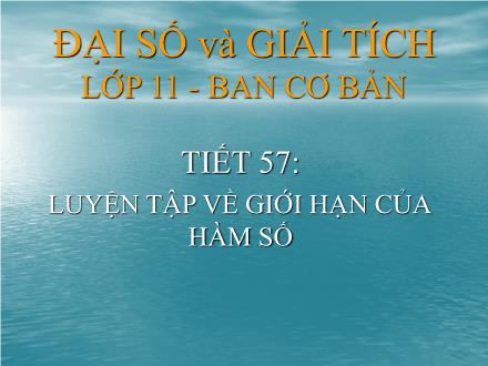 Bài giảng Đại số và Giải tích Lớp 11 (Ban cơ bản) - Tiết 57: Luyện tập về giới hạn của hàm số - Trường THCS & THPT Mỹ Hòa Hưng