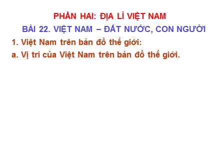 Bài giảng Địa lí Lớp 8 - Bài 22: Việt Nam – Đất nước, con người - Trường THCS & THPT Mỹ Hòa Hưng