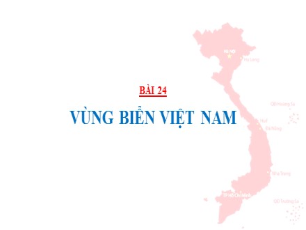 Bài giảng Địa lí Lớp 8 - Bài 24: Vùng biển Việt Nam - Trường THCS & THPT Mỹ Hòa Hưng