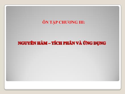 Bài giảng Giải tích Lớp 12 - Ôn tập Chương III: Nguyên hàm - Tích phân và ứng dụng - Trường THCS & THPT Mỹ Hòa Hưng