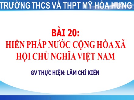 Bài giảng Giáo dục công dân Lớp 8 - Bài 20: Hiến pháp nước Cộng hòa Xã hội Chủ nghĩa Việt Nam - Lâm Chí Kiên