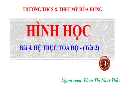 Bài giảng Hình học Lớp 10 - Bài 4: Hệ trục tọa độ (Tiết 2) - Phan Thị Nhựt Thúy