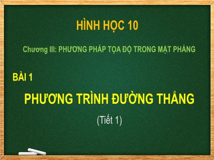 Bài giảng Hình học Lớp 10 - Chương III - Bài 1: Phương trình đường thẳng (Tiết 1) - Trường THCS & THPT Mỹ Hòa Hưng