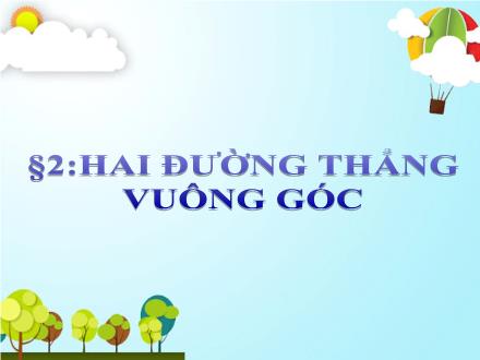 Bài giảng Hình học Lớp 11 - Chương III - Bài 2: Hai đường thẳng vuông góc - Trường THCS & THPT Mỹ Hòa Hưng