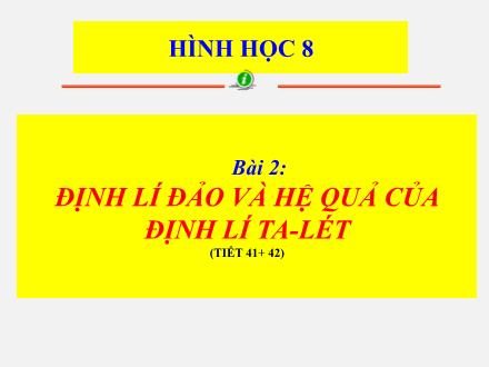 Bài giảng Hình học Lớp 8 - Tiết 41+42: Định lí đảo và hệ quả của định lí Ta-lét - Trường THCS & THPT Mỹ Hòa Hưng