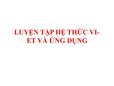 Bài giảng Hình học Lớp 9 - Bài: Luyện tập hệ thức Vi-et và ứng dụng - Trường THCS & THPT Mỹ Hòa Hưng