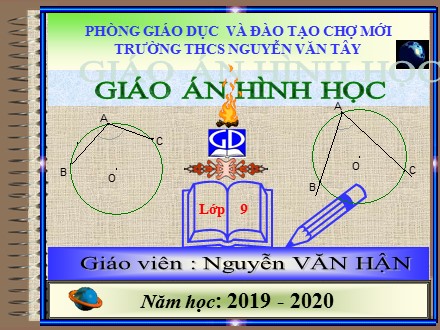 Bài giảng Hình học Lớp 9 - Tiết 41: Góc nội tiếp - Năm học 2019-2020 - Nguyễn Văn Hận