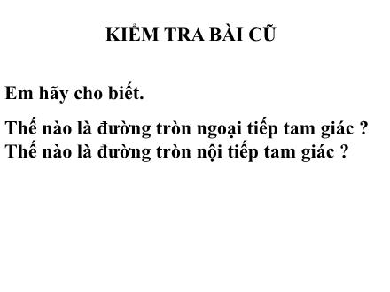 Bài giảng Hình học Lớp 9 - Tiết 50: Đường tròn ngoại tiếp. Đường tròn nội tiếp - Trường THCS & THPT Mỹ Hòa Hưng