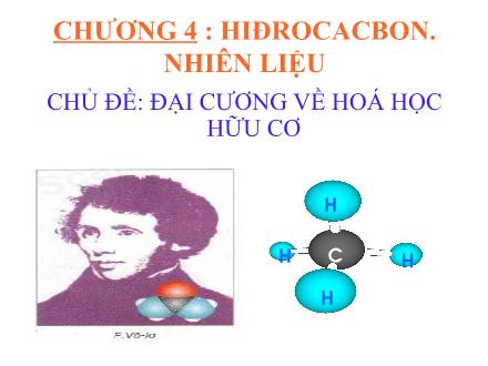 Bài giảng Hóa học Lớp 9 - Chương 4: Hiđrocacbon. Nhiên liệu - Chủ đề: Đại cương về hoá học hữu cơ