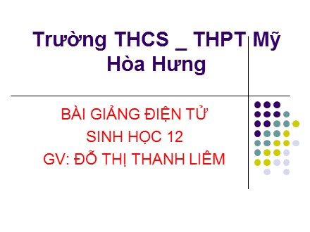 Bài giảng Sinh học Lớp 12 - Bài: Liên kết gen & Hoán vị gen - Đỗ Thị Thanh Liêm