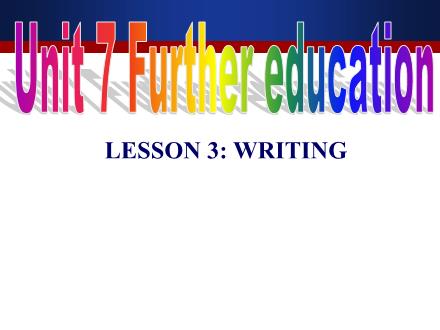 Bài giảng Tiếng Anh Lớp 11 - Unit 7: Further education - Lesson 3: Writing - Trường THCS & THPT Mỹ Hòa Hưng