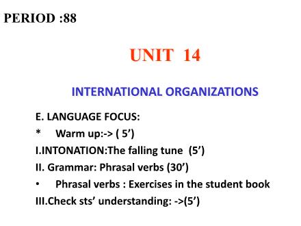 Bài giảng Tiếng Anh Lớp 12 - Unit 14: International organizations - Period 88: Language focus