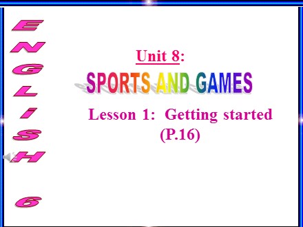 Bài giảng Tiếng Anh Lớp 6 - Unit 8: Sports and games - Lesson 1: Getting started (Page 16) - Trường THCS & THPT Mỹ Hòa Hưng