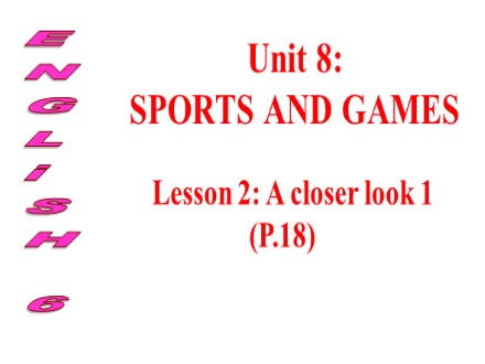 Bài giảng Tiếng Anh Lớp 6 - Unit 8: Sports and games - Lesson 2: A closer look 1 (Page 18) - Trường THCS & THPT Mỹ Hòa Hưng