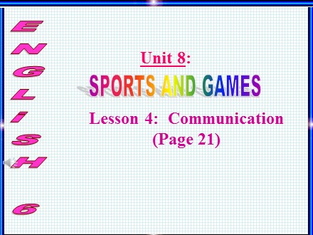 Bài giảng Tiếng Anh Lớp 6 - Unit 8: Sports and games - Lesson 4: Communication - Trường THCS & THPT Mỹ Hòa Hưng