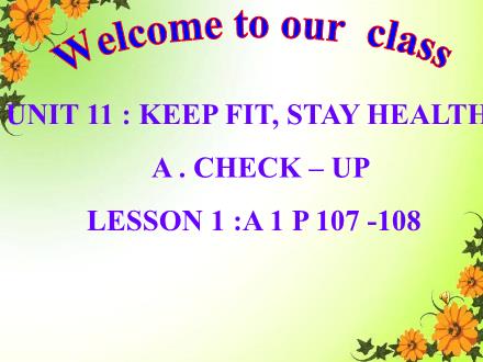 Bài giảng Tiếng Anh Lớp 7 - Unit 11: Keep fit, stay health - Lesson 1: A1 (P107, 108)