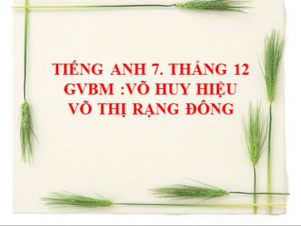 Bài giảng Tiếng Anh Lớp 7 - Unit 6: The first university in Vietnam - Lesson 4: Communication - Võ Huy Hiệu