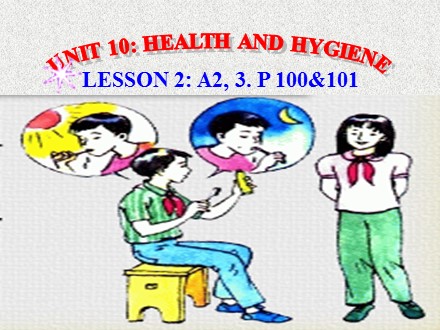 Bài giảng Tiếng Anh Lớp 8 - Unit 10: Health and hygiene - Lesson 2: A2, 3 (P100, 101)
