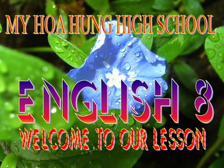 Bài giảng Tiếng Anh Lớp 8 - Unit 6: The young pioneers club - Lesson 1: Getting started + Listen and read (Page 54, 55) - Trường THCS & THPT Mỹ Hòa Hưng
