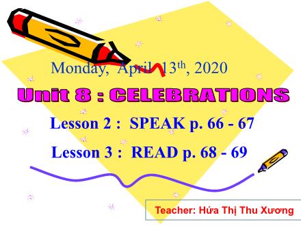 Bài giảng Tiếng Anh Lớp 9 - Unit 8: Celebrations - Lesson 2: Speak (P66, 67) - Năm học 2019-2020 - Hứa Thị Thu Xương