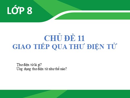 Bài giảng Tin học Lớp 8 - Chủ đề 11: Giao tiếp qua thư điện tử - Trường THCS Vĩnh Phú