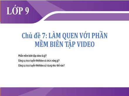Bài giảng Tin học Lớp 9 - Chủ đề 7: Làm quen với phần mềm biên tập video - Trường THCS & THPT Mỹ Hòa Hưng