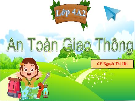 Bài giảng An Toàn Giao Thông Lớp 4 - Bài 3: Đi xe đạp an toàn - Nguyễn Thị Hải