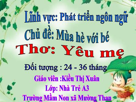 Bài giảng Chủ đề: Mùa hè với bé - Thơ: Yêu mẹ - Kiều Thị Xuân