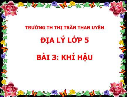 Bài giảng Địa Lý Lớp 5 - Bài 3: Khí hậu - Trường THTT Than Uyên