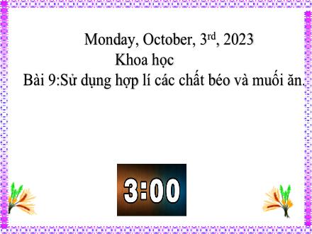 Bài giảng Khoa học Lớp 4 - Bài 9: Sử dụng hợp lí các chất béo và muối ăn