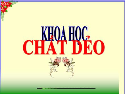 Bài giảng Khoa Học Lớp 5 - Bài 31: Chất dẻo