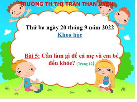 Bài giảng Khoa Học Lớp 5 - Bài 5: Cần làm gì để cả mẹ và em bé đều khỏe