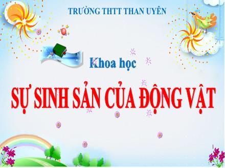 Bài giảng Khoa Học Lớp 5 - Bài 55: Sự sinh sản của động vật