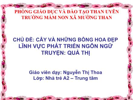 Bài giảng Phát triển ngôn ngữ - Chủ đề: Cây và những bông hoa đẹp - Truyện: Quả thị - Nguyễn Thị Thoa