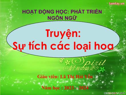 Bài giảng Phát triển ngôn ngữ - Truyện: Sự tích các loại hoa - Lã Thị Hải Yến