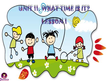 Bài giảng Tiếng Anh Lớp 4 - Unit 11: What time is it? Lesson 1
