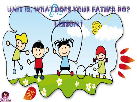 Bài giảng Tiếng Anh Lớp 4 - Unit 12: What does your father do? Lesson 1
