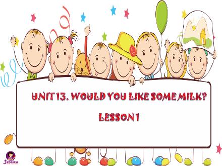 Bài giảng Tiếng Anh Lớp 4 - Unit 13: Would you like some milk? Lesson 1