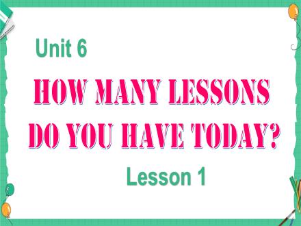 Bài giảng Tiếng Anh Lớp 5 - Unit 6: How many lessons do you have today? Lesson 1
