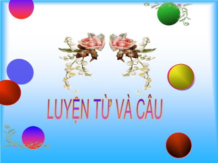 Bài giảng Tiếng Việt 5 - Luyện từ và câu. Bài 42: Nối các vế câu ghép bằng quan hệ từ