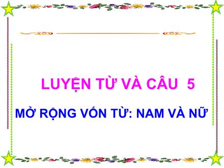 Bài giảng Tiếng Việt 5 - Luyện từ và câu. Mở rộng vốn từ: Nam và nữ